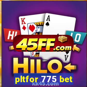 pltfor 775 bet